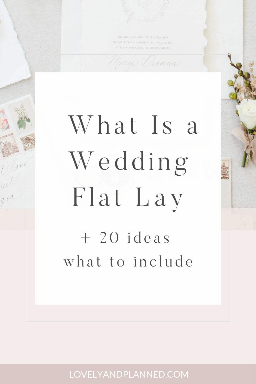 A wedding flat lay is a photo artistically styled with your wedding invitation and other meaningful wedding details. In this blog post, I list 20 ideas that to include in your wedding details photography.  #lovelyandplanned 